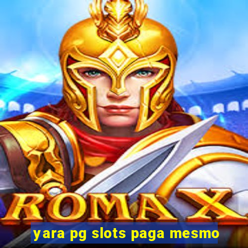 yara pg slots paga mesmo